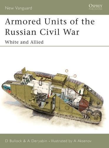 Armored Units of the Russian Civil War: White and Allied  by David Bullock at Abbey's Bookshop, 