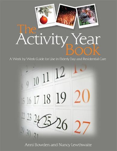 The Activity Year Book: A Week by Week Guide for Use in Elderly Day and Residential Care  by Anni Bowden at Abbey's Bookshop, 