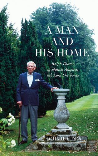 A Man and his Home: Ralph Dutton of Hinton Ampner, 8th Baron Sherborne  by John Holden at Abbey's Bookshop, 