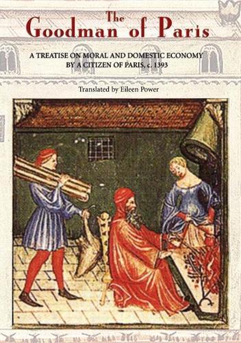 The Goodman of Paris (Le Ménagier de Paris): A Treatise on Moral and Domestic Economy by A Citizen of Paris, c.1393  by Eileen Power at Abbey's Bookshop, 