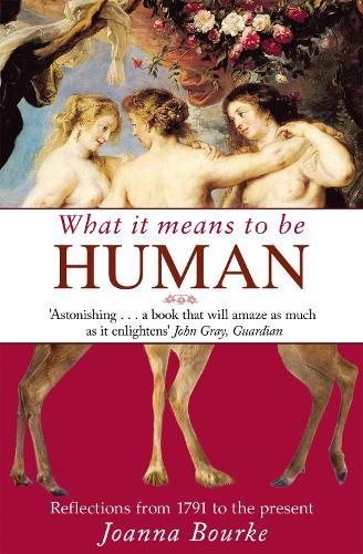 What It Means To Be Human: Reflections from 1791 to the present  by Professor Joanna Bourke at Abbey's Bookshop, 