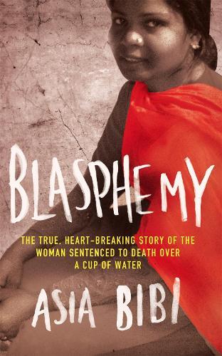 Blasphemy: The true, heartbreaking story of the woman sentenced to death over a cup of water  by Asia Bibi at Abbey's Bookshop, 
