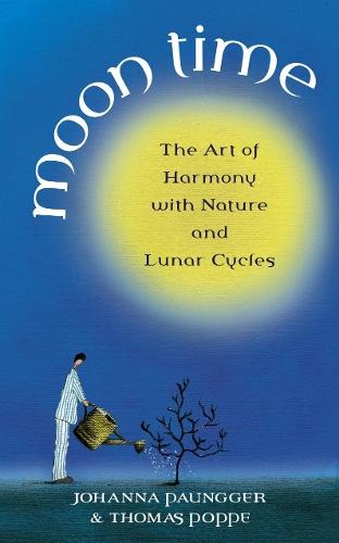 Moon Time: The Art of Harmony with Nature and Lunar Cycles  by Johanna Paungger at Abbey's Bookshop, 