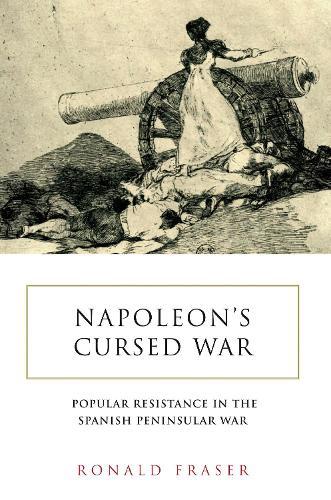 Napoleon's Cursed War: Popular Resistance in the Spanish Peninsular War  by Ronald Fraser at Abbey's Bookshop, 