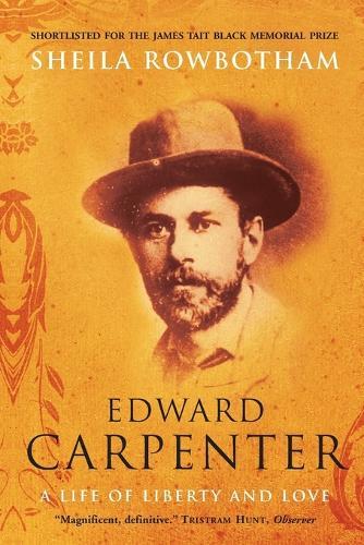 Edward Carpenter: A Life of Liberty and Love  by Sheila Rowbotham at Abbey's Bookshop, 
