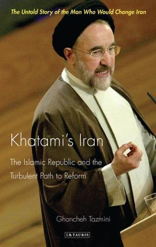 Khatami's Iran: The Islamic Republic and the Turbulent Path to Reform  by Ghoncheh Tazmini (London School of Economics, UK) at Abbey's Bookshop, 