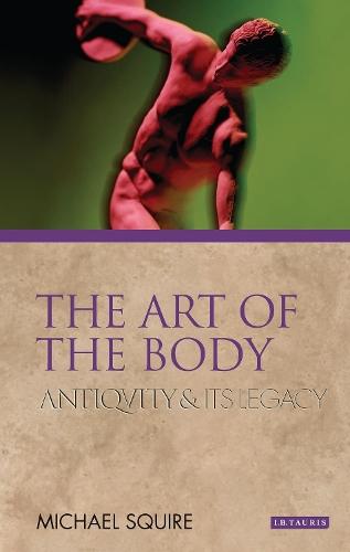 The Art of the Body: Antiquity and its Legacy  by Michael Squire (University of Cambridge, UK) at Abbey's Bookshop, 