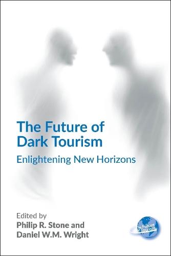 The Future of Dark Tourism: Enlightening New Horizons  by Philip R. Stone at Abbey's Bookshop, 