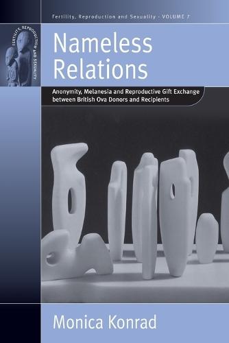 Nameless Relations: Anonymity, Melanesia and Reproductive Gift Exchange between British Ova Donors and Recipients  by Monica Konrad at Abbey's Bookshop, 