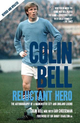 Colin Bell - Reluctant Hero: The Autobiography of a Manchester City and England Legend  by Ian Cheeseman at Abbey's Bookshop, 