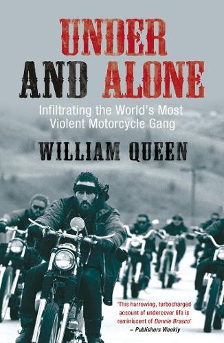 Under and Alone: Infiltrating the World's Most Violent Motorcycle Gang  by William Queen at Abbey's Bookshop, 