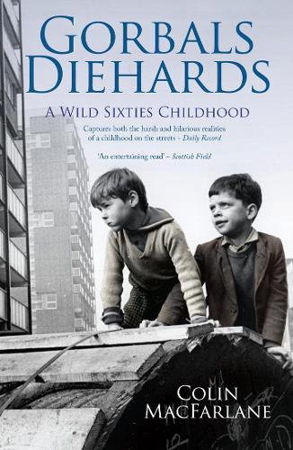 Gorbals Diehards: A Wild Sixties Childhood  by Colin MacFarlane at Abbey's Bookshop, 