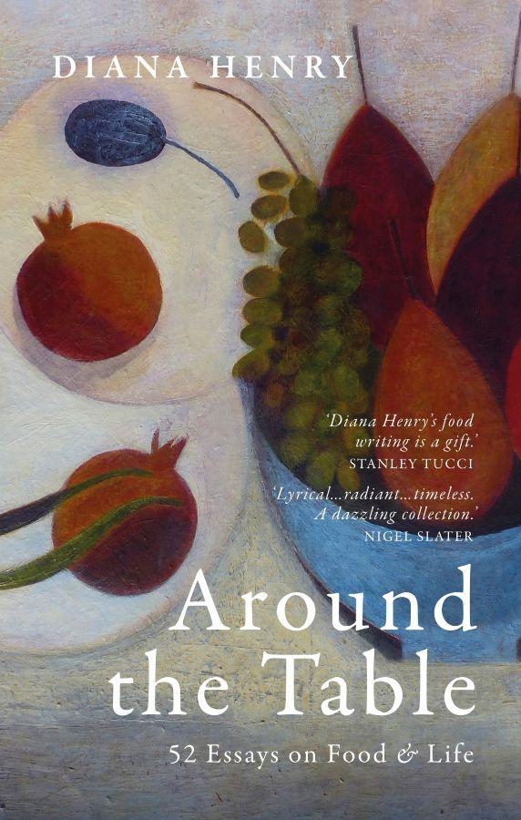 Around the Table: 52 Essays on Food & Life  by Diana Henry at Abbey's Bookshop, 
