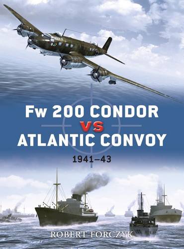 Fw 200 Condor vs Atlantic Convoy: 1941–43  by Robert Forczyk at Abbey's Bookshop, 