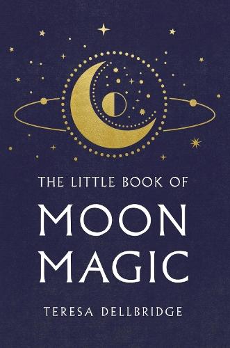 The Little Book Of Moon Magic: Capture the magic of the moon, transform your life  by Teresa Dellbridge at Abbey's Bookshop, 