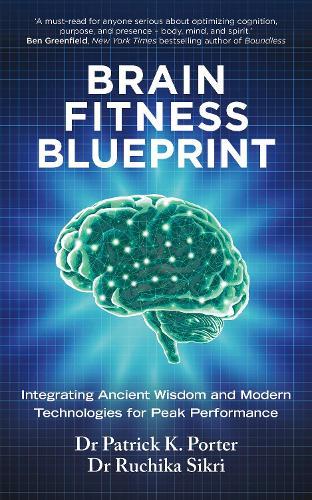 Brain Fitness Blueprint: Integrating Ancient Wisdom and Modern Technologies for Peak Performance  by Dr Patrick Porter at Abbey's Bookshop, 