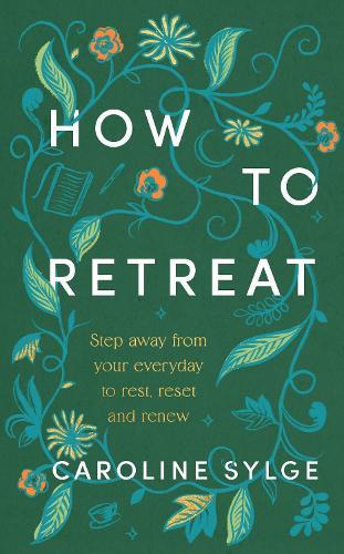 How to Retreat: Step away from your everyday to rest, reset and renew  by Caroline Sylge at Abbey's Bookshop, 
