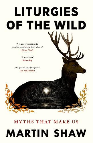 Liturgies of the Wild: Myths that Make Us  by Martin Shaw at Abbey's Bookshop, 