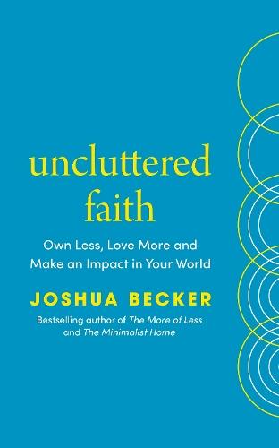 Uncluttered Faith: Own Less, Love More and Make an Impact in Your World  by Joshua Becker at Abbey's Bookshop, 