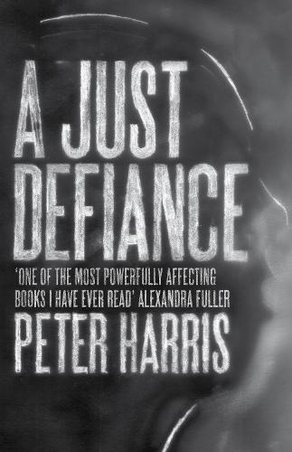 A Just Defiance: The Bombmakers, the Insurgents and a Legendary Treason Trial  by Peter Harris at Abbey's Bookshop, 