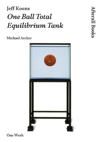 Jeff Koons: One Ball Total Equilibrium Tank  by Michael Archer (Goldsmiths College) at Abbey's Bookshop, 