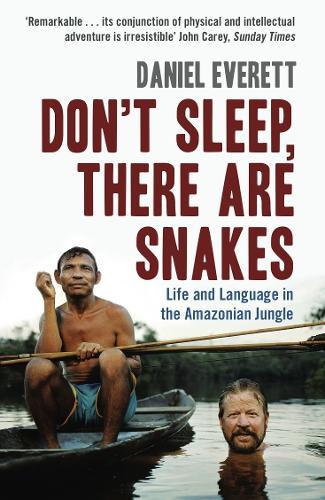 Don't Sleep, There are Snakes: Life and Language in the Amazonian Jungle  by Daniel Everett (Dean of Arts and Sciences at Bentley University) at Abbey's Bookshop, 