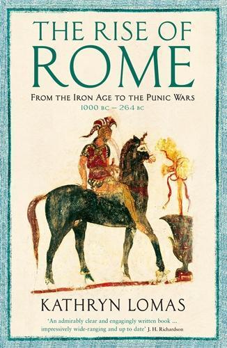 The Rise of Rome: From the Iron Age to the Punic Wars (1000 BC – 264 BC)  by Dr Kathryn Lomas at Abbey's Bookshop, 