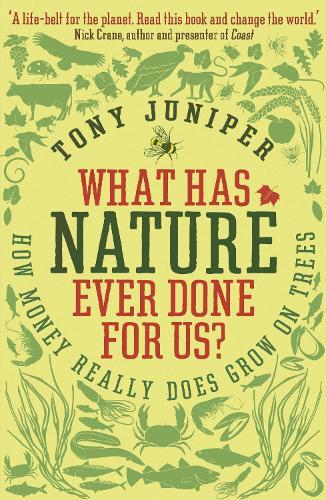 What Has Nature Ever Done For Us?: How Money Really Does Grow On Trees  by Tony Juniper at Abbey's Bookshop, 