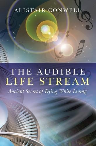 Audible Life Stream, The – Ancient Secret of Dying While Living  by Alistair Conwell at Abbey's Bookshop, 