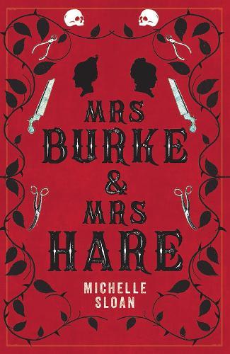 Mrs Burke & Mrs Hare: They got away with murder once . . .  by Michelle Sloan at Abbey's Bookshop, 