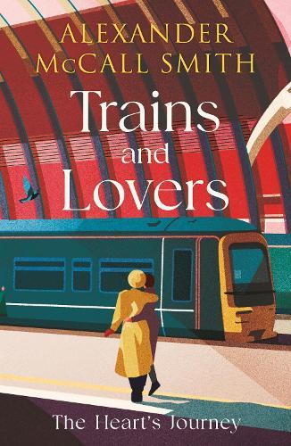 Trains and Lovers: 'writing as warm as cocoa - exceedingly good' - The Times  by Alexander McCall Smith at Abbey's Bookshop, 