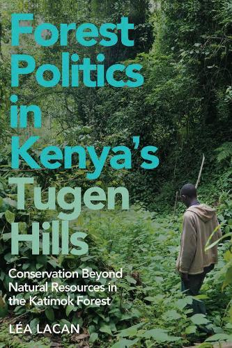 Forest Politics in Kenya's Tugen Hills: Conservation Beyond Natural Resources in the Katimok Forest  by Dr Léa Lacan at Abbey's Bookshop, 