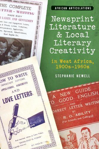 Newsprint Literature and Local Literary Creativity in West Africa, 1900s – 1960s  by Stephanie Newell (Royalty Account) at Abbey's Bookshop, 