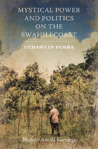 Mystical Power and Politics on the Swahili Coast: Uchawi in Pemba  by Dr Nathalie Arnold Koenings at Abbey's Bookshop, 