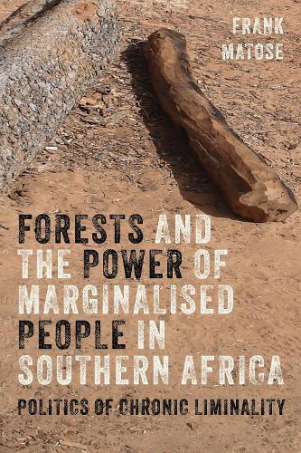 Forests and the Power of Marginalised People in Southern Africa: Politics of Chronic Liminality  by Dr Frank Matose at Abbey's Bookshop, 