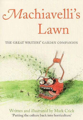 Machiavelli's Lawn: The Great Writers' Garden Companion  by Mark Crick at Abbey's Bookshop, 