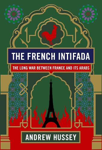 The French Intifada: The Long War Between France and Its Arabs  by OBE Andrew Hussey at Abbey's Bookshop, 