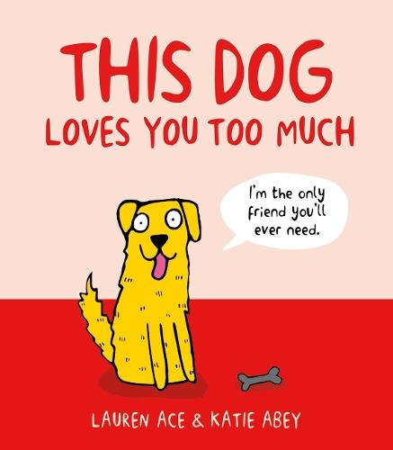 This Dog Loves You Too Much  by Lauren Ace (Editorial Director – Fiction Studio) at Abbey's Bookshop, 