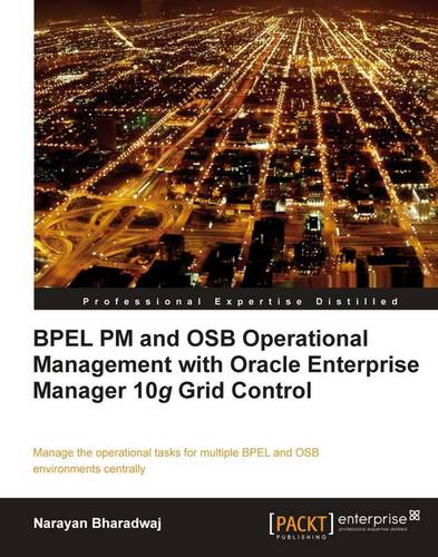 BPEL PM and OSB operational management with Oracle Enterprise Manager 10g Grid Control  by Narayan Bharadwaj at Abbey's Bookshop, 