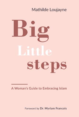 Big Little Steps: A Woman's Guide to Embracing Islam  by Mathilde Loujayne at Abbey's Bookshop, 