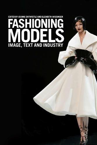 Fashioning Models: Image, Text and Industry  by Dr Joanne Entwistle at Abbey's Bookshop, 