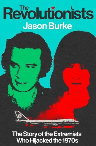 The Revolutionists: The Story of the Extremists Who Hijacked the 1970s  by Jason Burke at Abbey's Bookshop, 