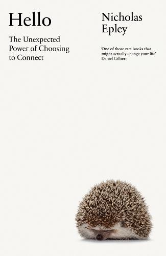 Hello: The Unexpected Power of Choosing To Connect  by Nicholas Epley at Abbey's Bookshop, 