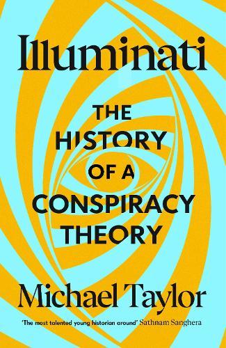 Illuminati: The History of a Conspiracy Theory  by Michael Taylor at Abbey's Bookshop, 