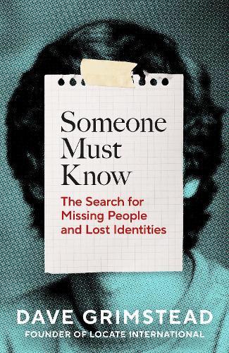 Someone Must Know: The Search for Missing People and Lost Identities  by Dave Grimstead at Abbey's Bookshop, 