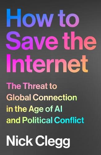 How to Save the Internet: The Threat to Global Connection in the Age of AI and Political Conflict  by Nick Clegg at Abbey's Bookshop, 