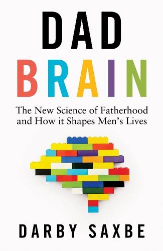 Dad Brain: The New Science of Fatherhood and How it Shapes Men's Lives  by Darby Saxbe at Abbey's Bookshop, 