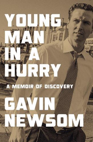 Young Man in a Hurry: A Memoir of Discovery  by Gavin Newsom at Abbey's Bookshop, 