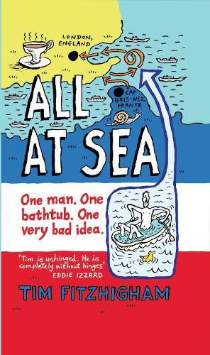 All At Sea: One man. One bathtub. One very bad idea.  by Tim FitzHigham at Abbey's Bookshop, 