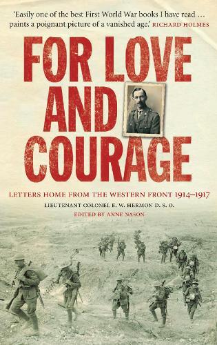 For Love and Courage: The Letters of Lieutenant Colonel E.W. Hermon from the Western Front 1914 - 1917  by E. W. Hermon at Abbey's Bookshop, 